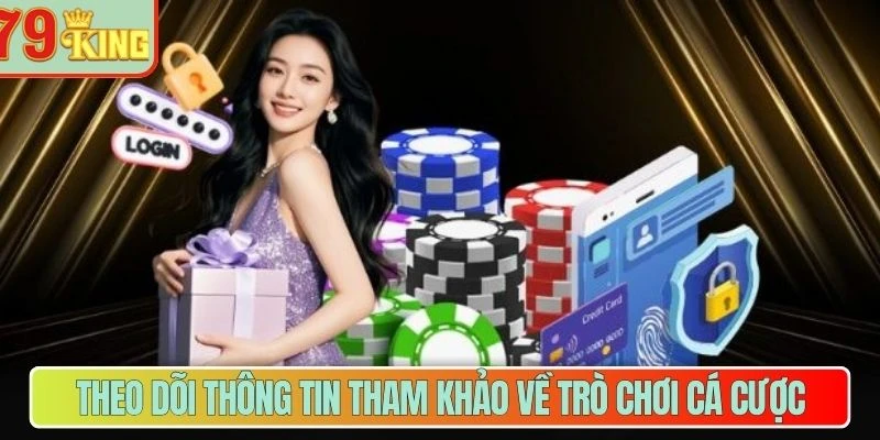 Theo dõi thông tin tham khảo về trò chơi cá cược 
